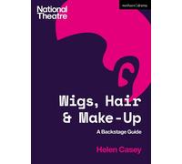 Helen Casey Wigs, Hair and Make-Up (Tascabile) National Theatre Backstage Guides