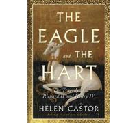 Helen Castor – The Eagle and the Hart: The Tragedy of Richard II and Henry IV – Copertina rigida