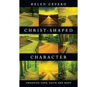 Helen Cepero Christ-Shaped Character - Choosing Love, Faith and Hope (Tascabile)