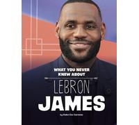 Helen Cox Cannons What You Never Knew about Lebron James (Copertina rigida)