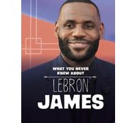 Helen Cox Cannons What You Never Knew About LeBron James (Tascabile)