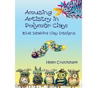 Helen Cruickshank Amusing Artistry with Polymer Clay (Tascabile)