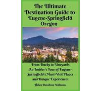 Helen D William The Ultimate Destination Guide for Eugene-Springfiel (Tascabile)