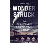 Wonderstruck: How Wonder and Awe Shape the Way We Think