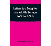 Helen Ekin Star Letters to a Daughter and A Little Sermon to School (Tascabile)