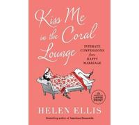 Helen Ellis Kiss Me in the Coral Lounge (Tascabile)