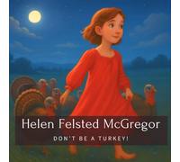 Helen Felsted McGregor: Don't Be A Turkey!