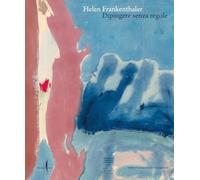 HELEN FRANKENTHALER. DIPINGERE SENZA REGOLE - DREISHPOON DOUGLAS - Marsilio