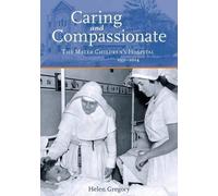 Helen Gregory Caring and Compassionate: The Mater Children's Hospita (Tascabile)