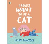Helen Hancocks I Really Want To Be a Cat (Tascabile)
