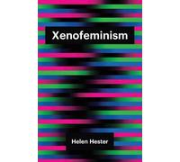 Helen Hester Xenofeminism (Tascabile) Theory Redux