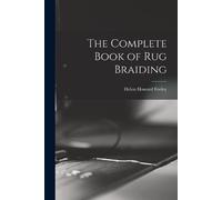 Helen Howard Feeley The Complete Book of Rug Braiding (Tascabile)