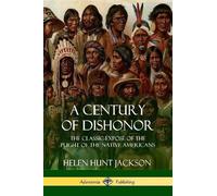 Helen Hunt Jackson A Century of Dishonor (Tascabile)
