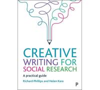 Helen Kara Richard Phillips Creative Writing for Social Research (Tascabile)