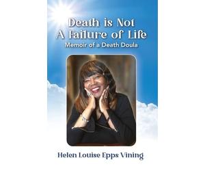 Helen Louise Epps Vining Death is Not a Failure of Life (Tascabile)