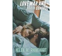 Helen M Rhinehart Love, War, and Brain Control (Tascabile)