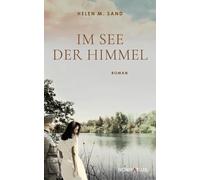 Helen M. Sand Im See der Himmel: Im See der Himmel. Roman über eine (Tascabile)