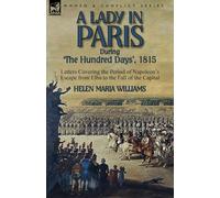 Helen Maria Wil A Lady in Paris During 'The Hundred Days', 1815-Lett (Tascabile)