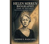 Helen Mirren Biography: Dame Of Defiance - Breaking Rules And Owning The Spotlight