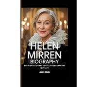 HELEN MIRREN BIOGRAPHY: From Shakespeare’s Stage to Hollywood Royalty