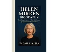 HELEN MIRREN BIOGRAPHY: From Stage to Screen - The Life, Art, and Legacy of Britain’s Timeless Icon