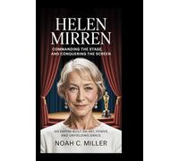 Helen Mirren: Commanding the Stage and Conquering the Screen: An Empire Built on Art, Power, and Unyielding Grace