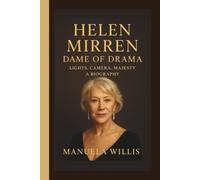 HELEN MIRREN: DAME OF DRAMA:LIGHTS, CAMERA,MAJESTY:A BIOGRAPHY