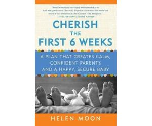 Helen Moon Cherish the First Six Weeks (Tascabile)