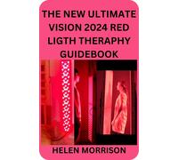 Helen Morrison The New Ultimate Vision 2024 Red Ligth Theraphy Guide (Tascabile)