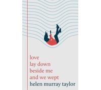 Helen Murray Taylor love lay down beside me and we wept (Copertina rigida)