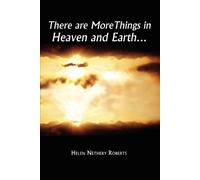 Helen Nethery Roberts There are More Things in Heaven and Earth. (Tascabile)
