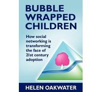 Helen Oakwater Bubble Wrapped Children - How Social Networking is Tr (Tascabile)