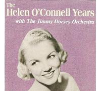 Helen O'Connell - The Helen O'Connell Years with the Jimmy Dorsey Orchestra (UK