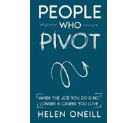 Helen Oneill People Who Pivot; When the job you do is no longer a ca (Tascabile)