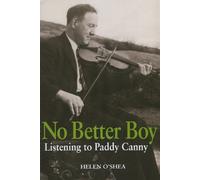 Helen O'Shea No Better Boy: Listening To Paddy Canny (Tascabile)
