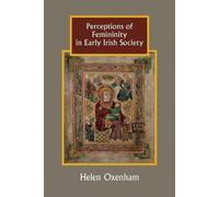 Helen Oxenham Perceptions of Femininity in Early Irish Societ (Copertina rigida)
