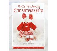 Helen Philipps Pretty Patchwork Christmas Gifts (Tascabile)