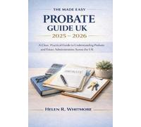 Helen R. Whitmore The Made Easy Probate Guide Uk 2025 - 2026: A Clear Book NUOVO