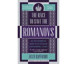 Helen Rappaport The Race to Save the Romanovs (Tascabile)