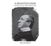 Helen Riddiford A Blighted Fame: George S.Evans 1802-1868, A Life (Tascabile)