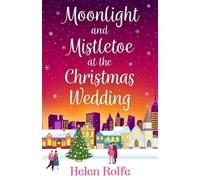 Helen Rolfe Moonlight and Mistletoe at the Christmas Wedding (Copertina rigida)