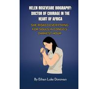 Helen Roseveare Biography: Doctor of Courage in the Heart of Africa: She Risked Everything for Souls in Congo’s Darkest Hour