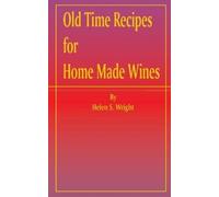 Helen S Wright Old Time Recipes for Home Made Wines (Tascabile)