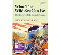 Helen Scales What the Wild Sea Can Be (Copertina rigida)
