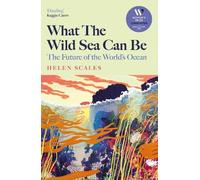 Helen Scales What the Wild Sea Can Be (Copertina rigida)
