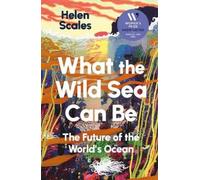 Helen Scales What the Wild Sea Can Be (Tascabile)