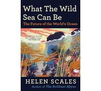 Helen Scales What the Wild Sea Can Be (Tascabile)