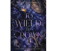 Helen Scheuerer To Wield a Crown (Copertina rigida) Curse of the Cyren Queen