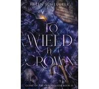 Helen Scheuerer To Wield a Crown (Tascabile) Curse of the Cyren Queen