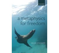 Helen Steward A Metaphysics for Freedom (Tascabile)